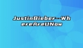 JustinBieber--WhereAreUNow
